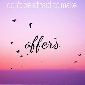 Don't Be Afraid To Make Offers! 💖